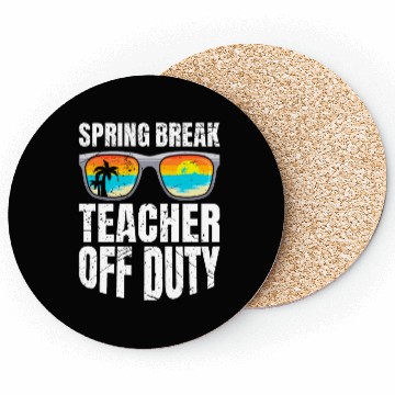 Discover Spring break teacher off duty vacation teacher Coasters
