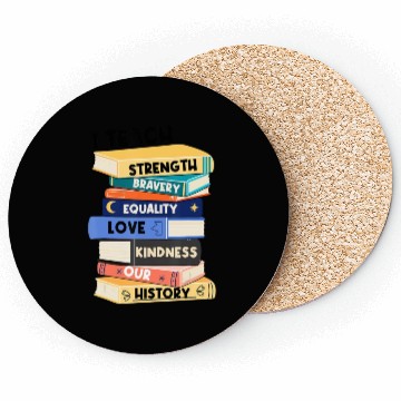 Discover I Teach Love Bravery Equality Strength Kindness Me Coasters