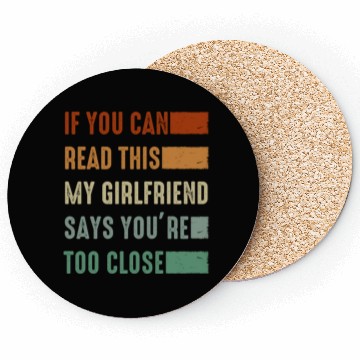 Discover If You Can Read This My Girlfriend Say Too Close Coasters