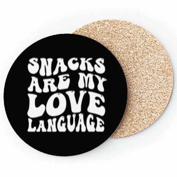 Discover Snacks Are My Love Language Coasters
