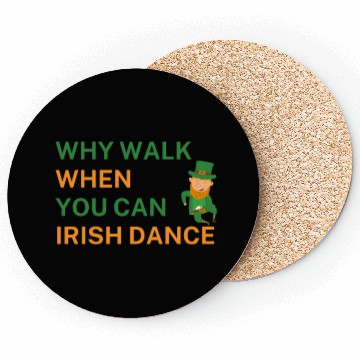 Discover Why Walk When You Can Irish Dance St Patty's Day S Coasters