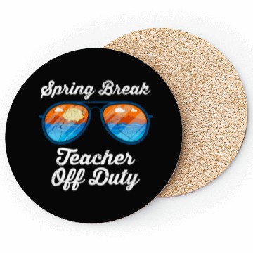 Discover Spring break teacher off duty vacation teacher Coasters