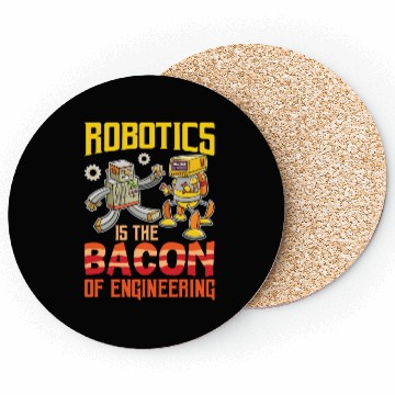 Discover Robotics Is The Bacon Of Engineering For Robotics Coasters