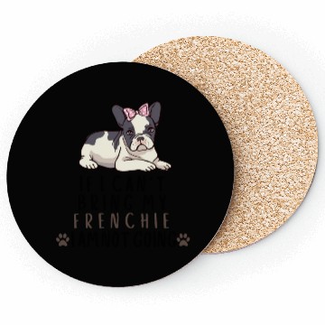 Discover If I Can't Bring My Frenchie Dog Coasters