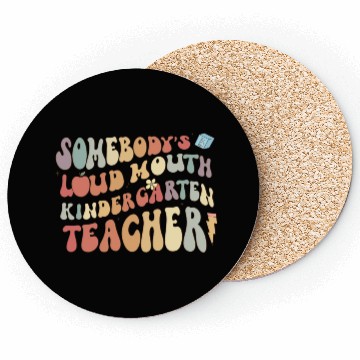 Discover Somebody's loud mouth kindergarten teacher Coasters