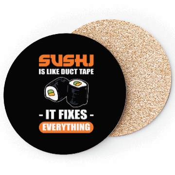 Discover Sushi Is Like Duct Tape It Fixes Everything Sushi Coasters