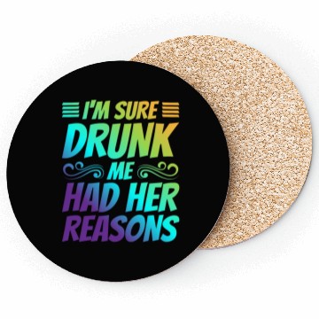 Discover I'm Sure Drunk Me Had Her Reasons 21 Coasters
