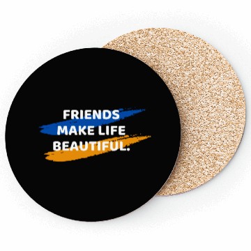 Discover Friends Make Life Beautiful Coasters