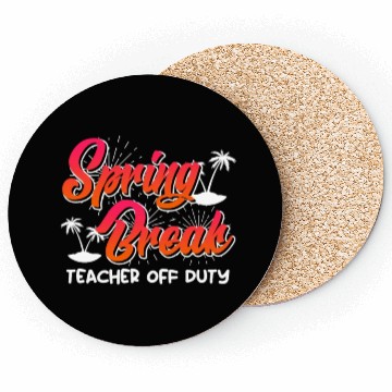 Discover Spring Break teacher off duty vacation teacher Coasters