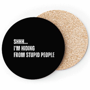Discover SHHH I m Hiding From Stupid People Coasters