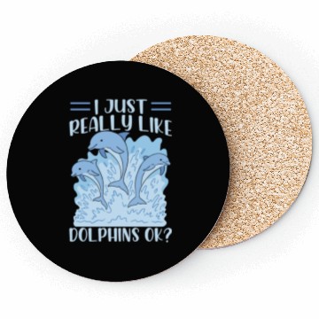 Discover I Just Really Like Dolphins Ok Dolphin Cute Lover Coasters