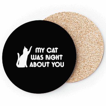 Discover My Cat Was Right About You Coasters