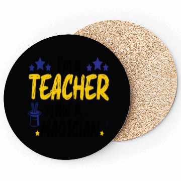 Discover Funny Teacher I'm A Teacher Not A Magician Coasters