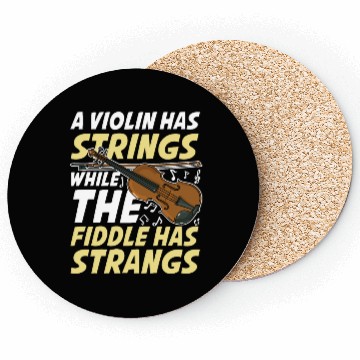 Discover A Violin Has Strings While The Fiddle Has Strangs Coasters