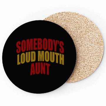 Discover Somebody's loud mouth aunt Funny Aunt Saying Aunti Coasters