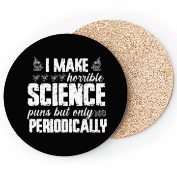 Discover I Make Horrible Science Puns But Only Periodically Coasters
