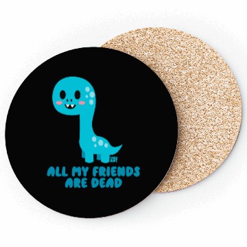 Discover Dinosaur all My Friends Are Dead Coasters