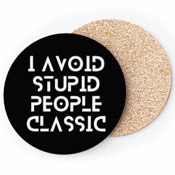 Discover I Avoid Stupid People Classic | stop making stupid Coasters