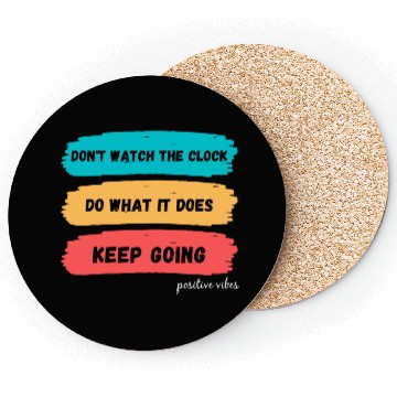 Discover Don't watch the clock; do what it does. Keep going Coasters
