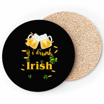 Discover If I Drunk It's My Irish Friends Fault Coasters