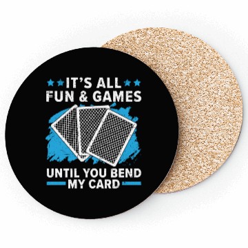 Discover It's All Fun And Games Until You Bend My Card Coasters