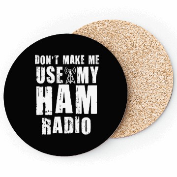 Discover Don't Make Me Use My Ham Radio Coasters