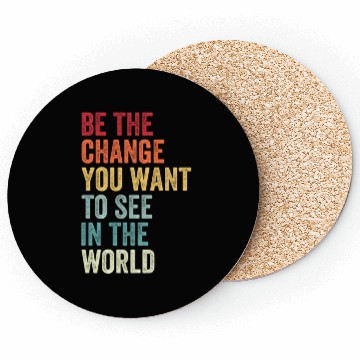 Discover Be The Change You Want To See in The World Equali Coasters