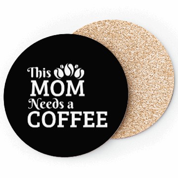 Discover This Mom Needs A Coffee Coasters