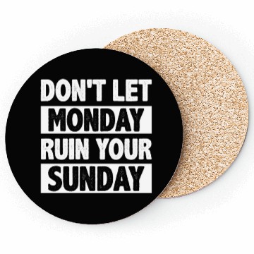 Discover Don't let Monday Ruin Your Sunday Coasters
