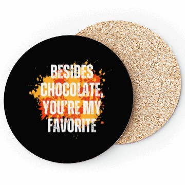 Discover Besides chocolate you re my favorite Coasters
