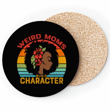 Discover Weird Moms Build Character Black mother Coasters
