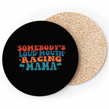 Discover Somebody's Loud Mouth Racing Mama Coasters