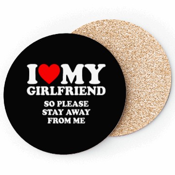 Discover I Love My Girlfriend so please stay away from mehu Coasters