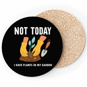 Discover Not Today I Have Plants In My Garden Horticulture Coasters