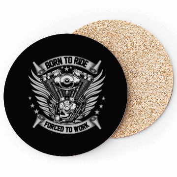 Discover MOTORCYCLE, BORN TO RIDE FORCED TO WORK Coasters