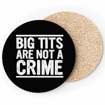 Discover Big Tits Are Not A Crime Apparel Coasters