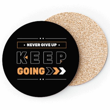 Discover NEVER GIVE UP KEEP GOING Coasters