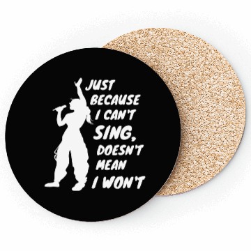 Discover Just Because I Can't Sing Doesn't Mean I Won't Coasters