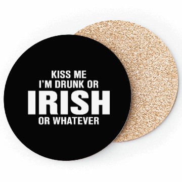 Discover Kiss Me I'm Drunk or Irish or Whatever Coasters