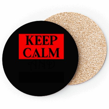 Discover KEEP CALM and ... Coasters