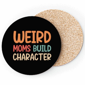 Discover Weird moms build character Coasters