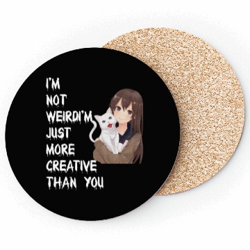 Discover I'm Not Weird I'm Just More Creative Than You Coasters