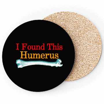 Discover I Found This Humerus Coasters