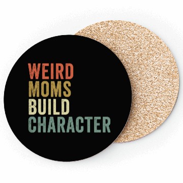 Discover Weird Moms Build Character, Coasters