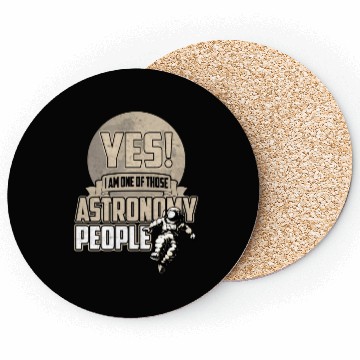 Discover Yes I Am One Of Those Astronomy People Coasters