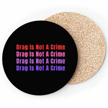 Discover Drag Is Not A Crime Coasters