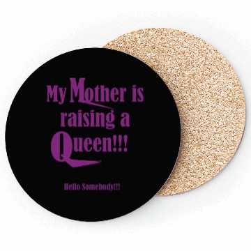 Discover My mother is raising a Queen Coasters