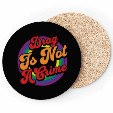 Discover Drag Is Not A Crime Pride Ally Coasters