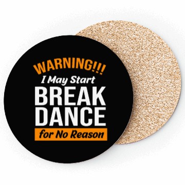 Discover Funny Dancer Warning I May Start Break Dance Coasters