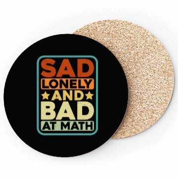 Discover Sad Lonely And Bad At Math Coasters